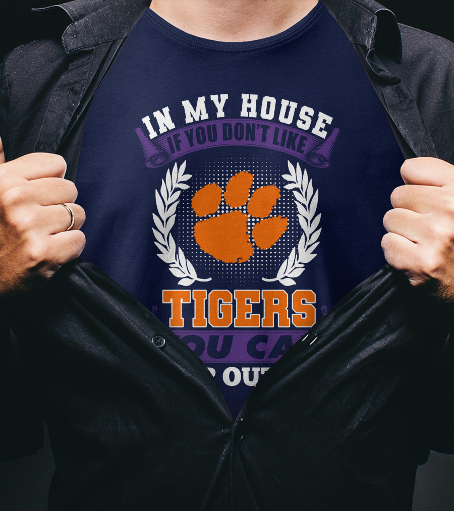 In My House If You Don't Like Clemson Tigers You Can Sleep Outside T-Shirt