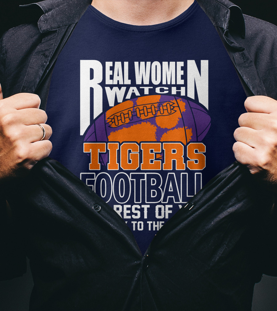 Real Women Watch Tigers Football The Rest Of You Get Back To The Kitchen T-Shirt