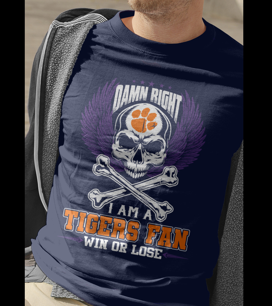 Damn Right I Am A Clemson Tigers Fan Win Or Lose T-Shirt