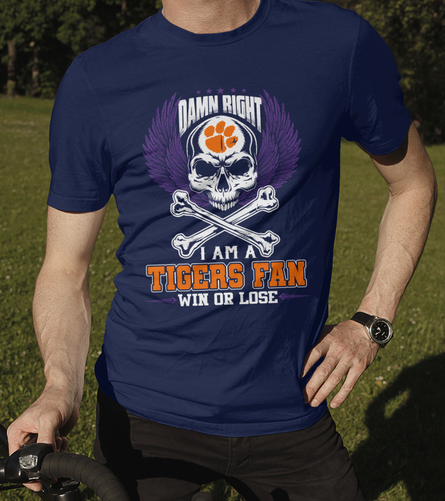 Damn Right I Am A Clemson Tigers Fan Win Or Lose T-Shirt