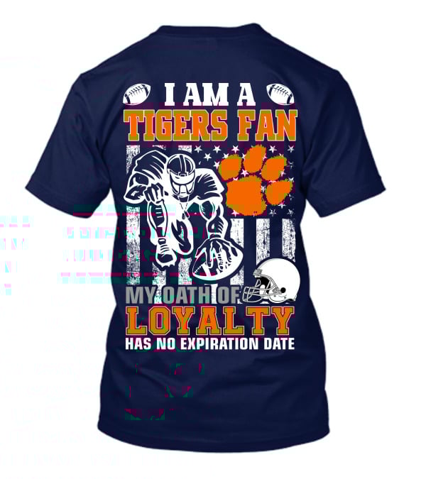 I Am A Clemson Tigers Fan My Oath Of Loyalty Has No Expiration Date T-Shirt
