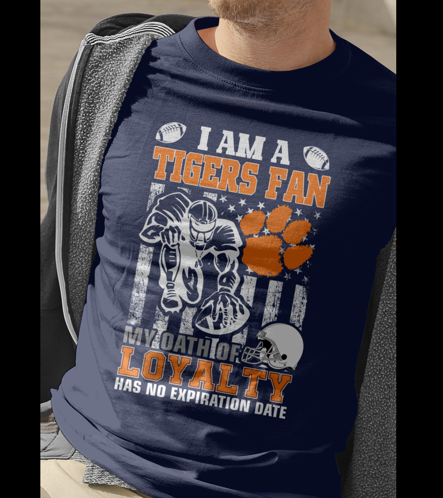 I Am A Clemson Tigers Fan My Oath Of Loyalty Has No Expiration Date T-Shirt