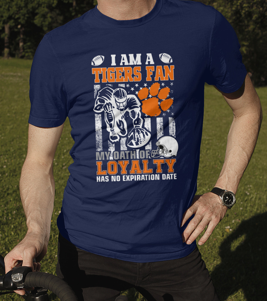 I Am A Clemson Tigers Fan My Oath Of Loyalty Has No Expiration Date T-Shirt