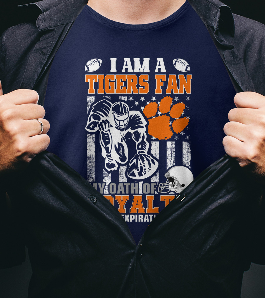I Am A Clemson Tigers Fan My Oath Of Loyalty Has No Expiration Date T-Shirt