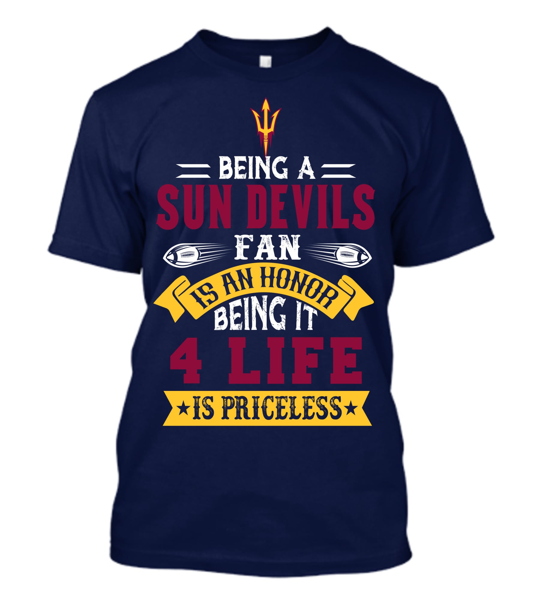 Being A Sun Devils Fan Is An Honor Being It 4 Life Is Priceless T-Shirt