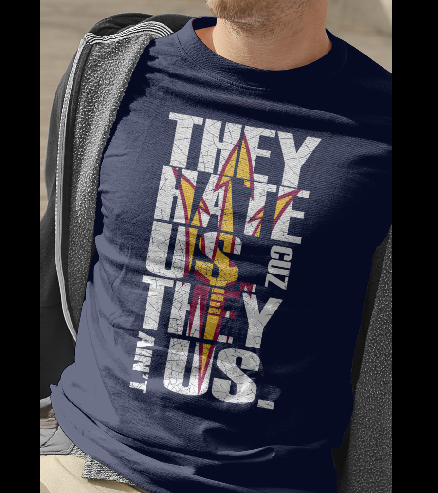 They Hate Us Cuz They Ain't Us Arizona State Sun Devils T-Shirt