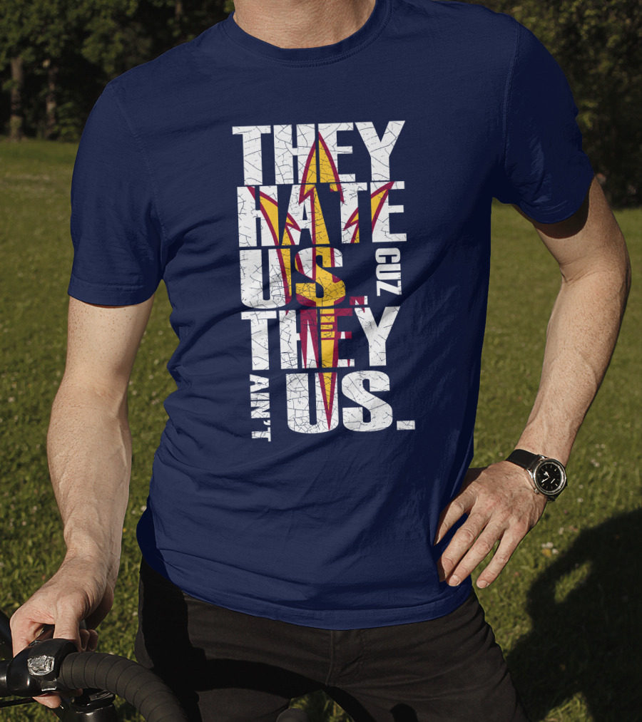 They Hate Us Cuz They Ain't Us Arizona State Sun Devils T-Shirt
