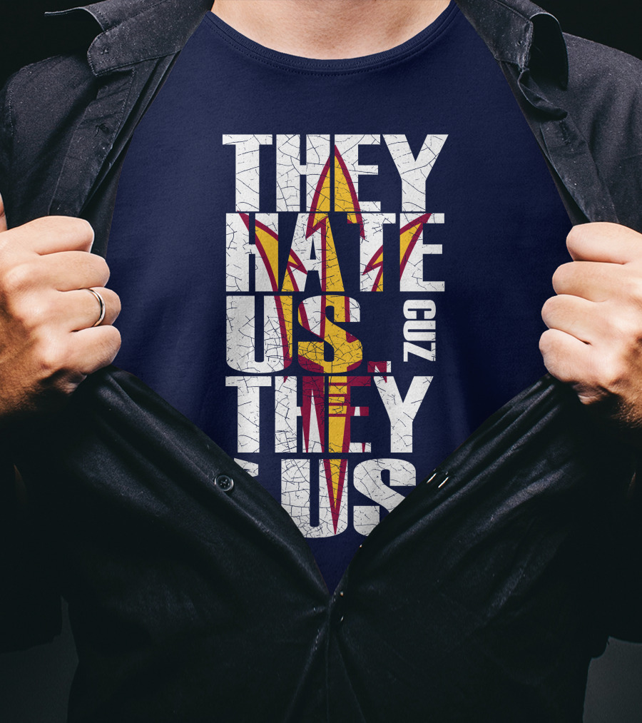 They Hate Us Cuz They Ain't Us Arizona State Sun Devils T-Shirt