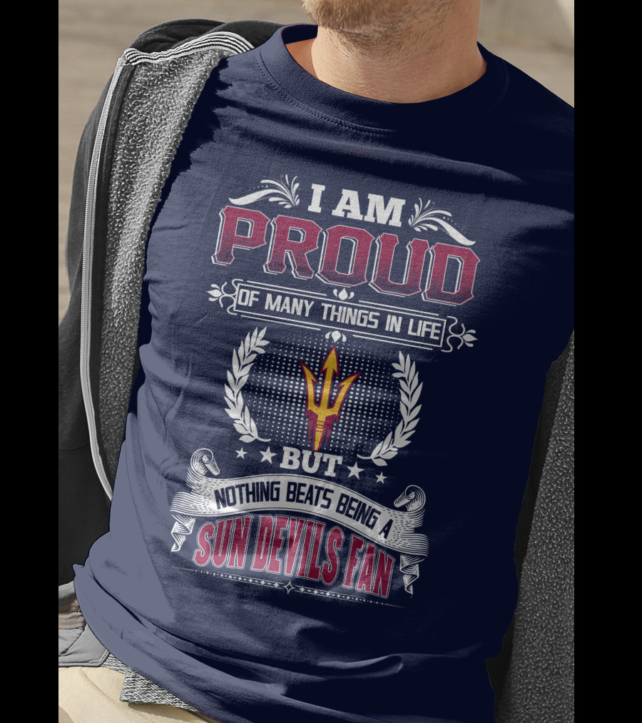 I Am Proud Of Many Things In Life But Nothing Beats Being A Sun Devils Fan T-Shirt