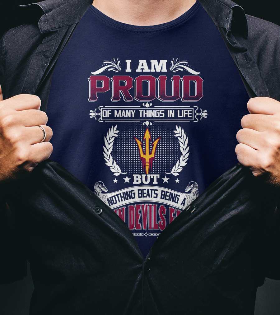 I Am Proud Of Many Things In Life But Nothing Beats Being A Sun Devils Fan T-Shirt