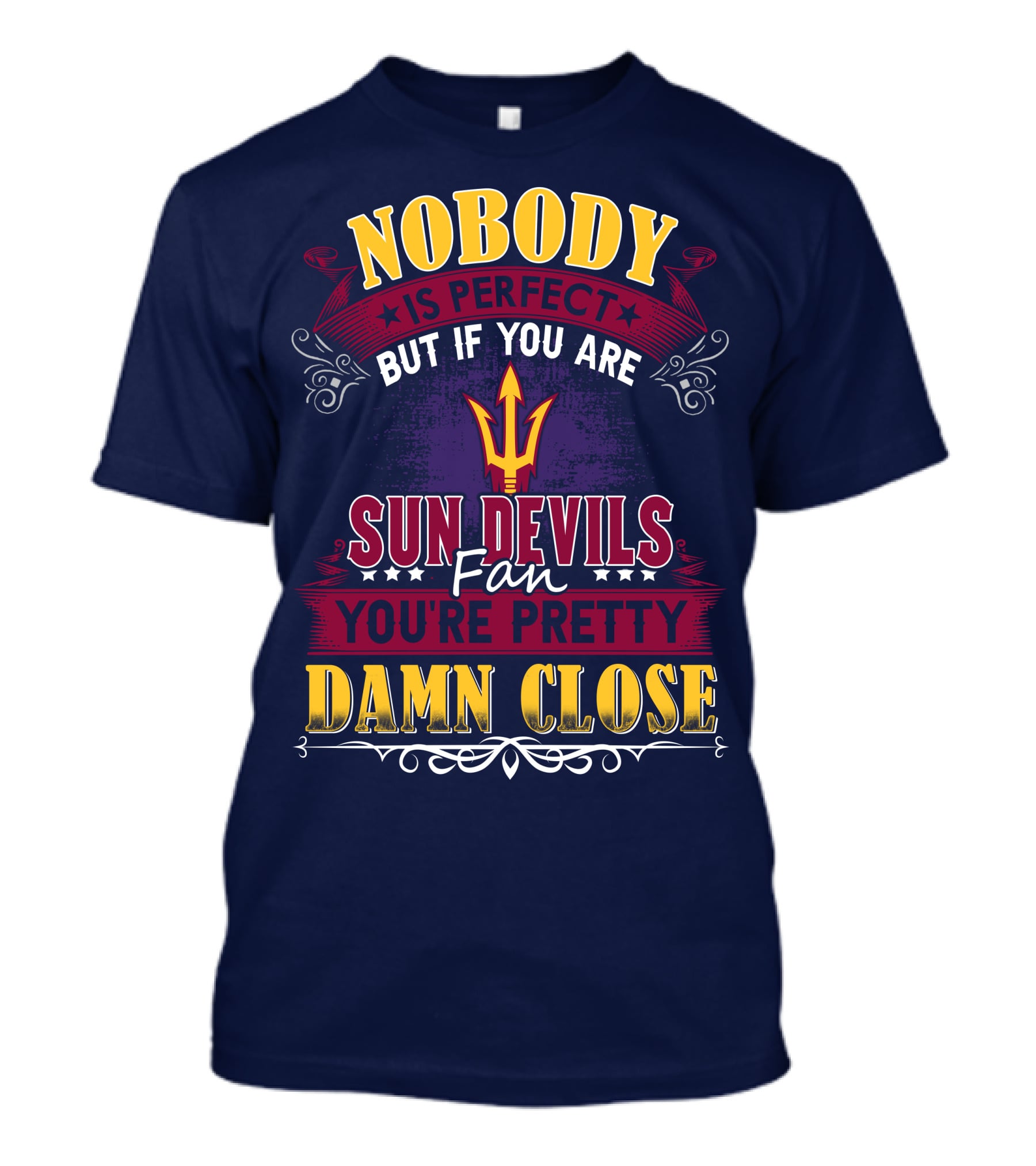 Nobody Is Perfect But If You Are Sun Devils Fan You're Pretty Damn Close T-Shirt
