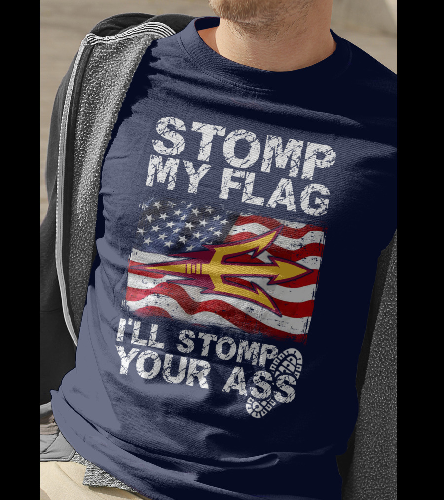 Stomp My Flag I'll Stomp Your Ass Arizona State Sun Devils T-Shirt