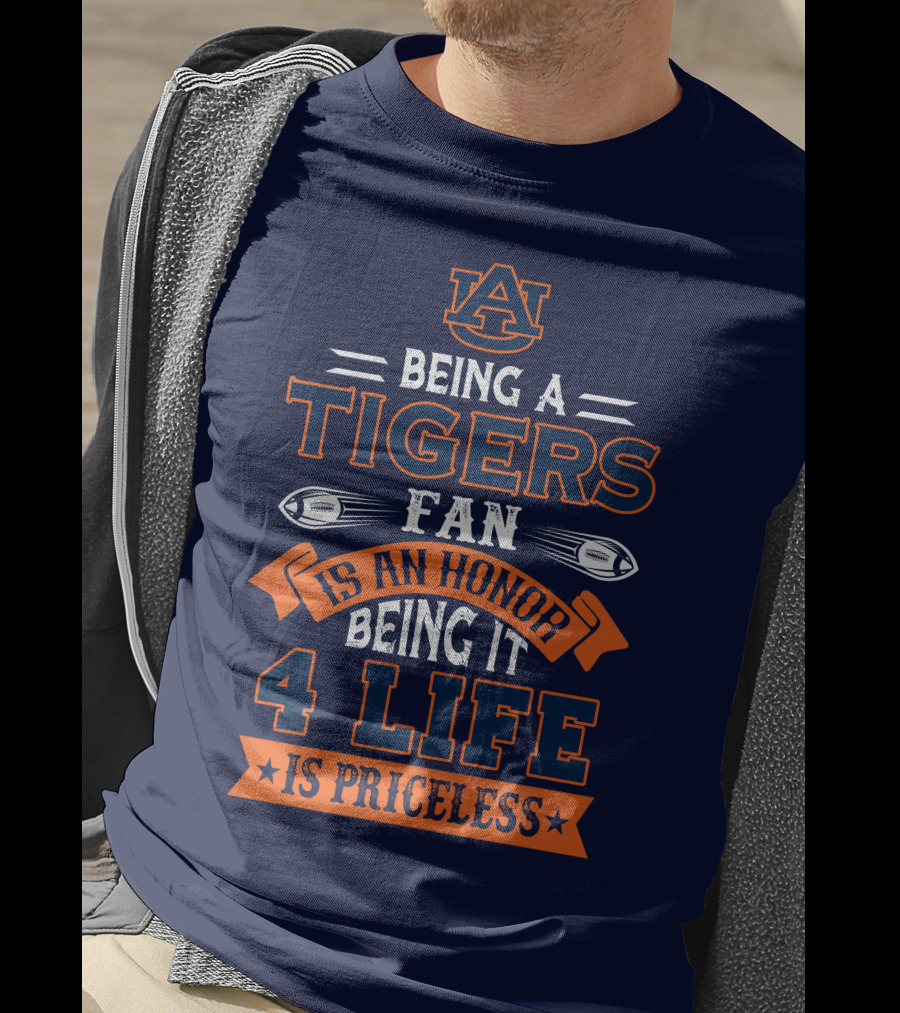 Auburn Tigers Being A Fan Is An Honor 4 Life Is Priceless T-Shirt