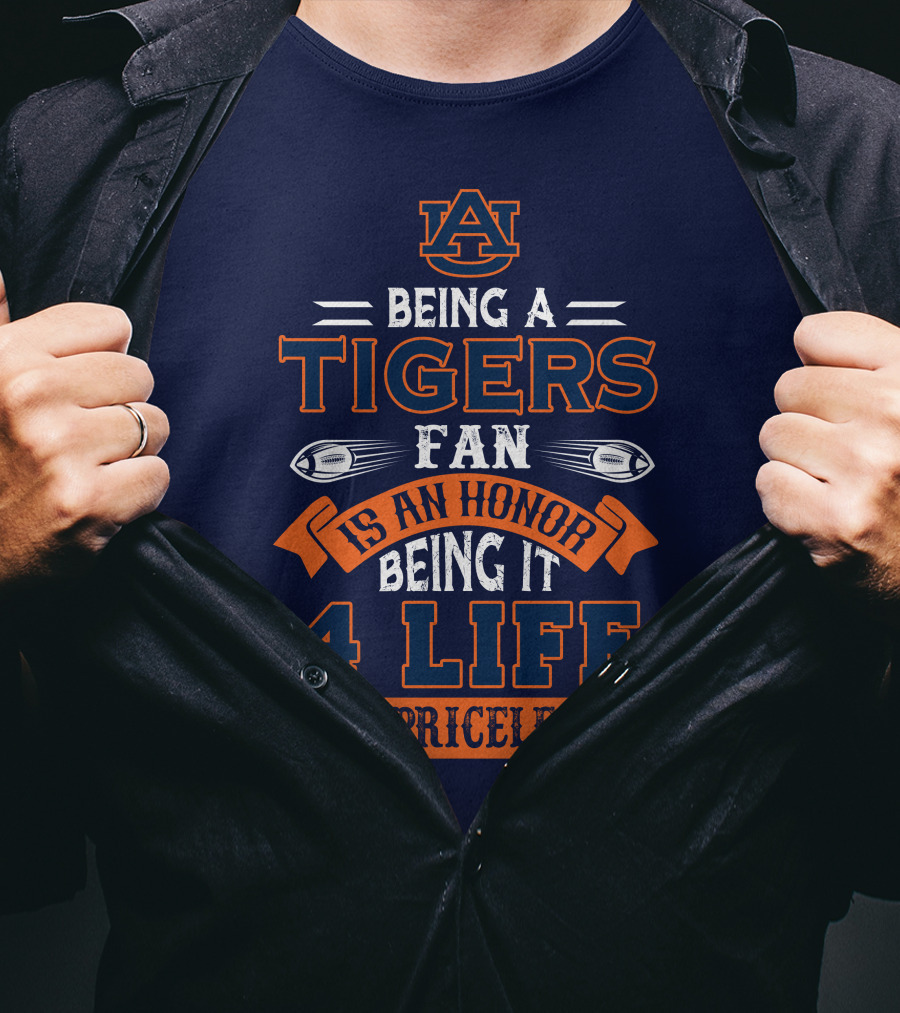 Auburn Tigers Being A Fan Is An Honor 4 Life Is Priceless T-Shirt