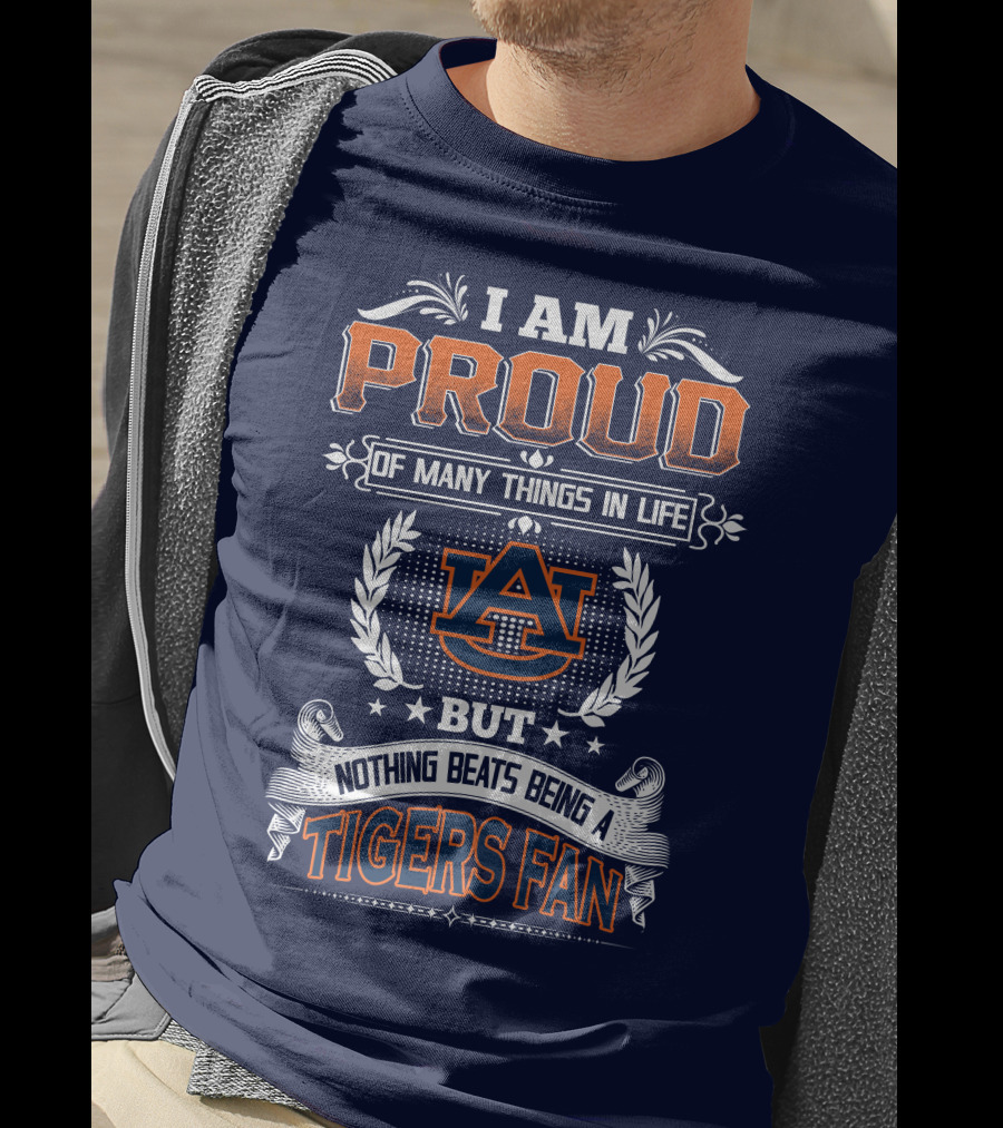 I Am Proud Of Many Things In Life But Nothing Beats Being A Auburn Tigers Fan T-Shirt