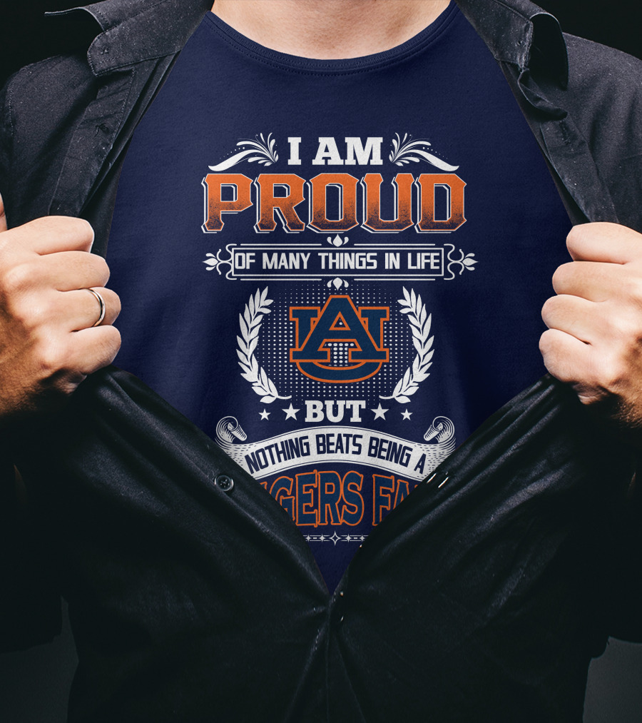 I Am Proud Of Many Things In Life But Nothing Beats Being A Auburn Tigers Fan T-Shirt