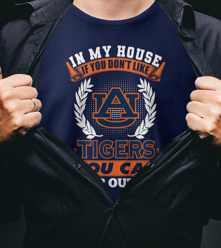 Auburn Tigers In My House If You Don't Like Tigers You Can Sleep Outside T-Shirt