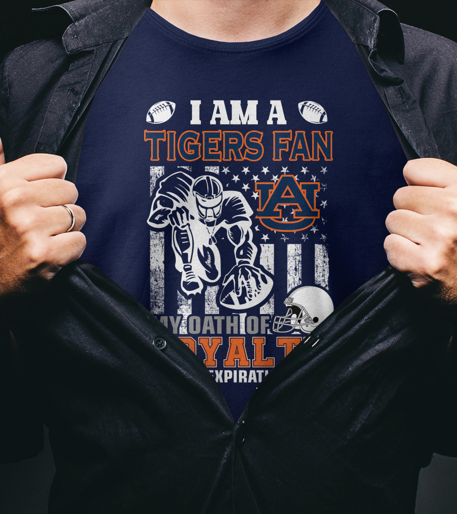 I Am A Tigers Fan Auburn My Oath Of Loyalty Has No Expiration Date T-Shirt