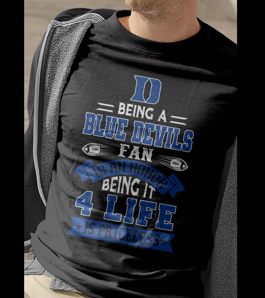 Duke Blue Devils Being A Blue Devils Fan Is An Honor Being It 4 Life Is Priceless T-Shirt