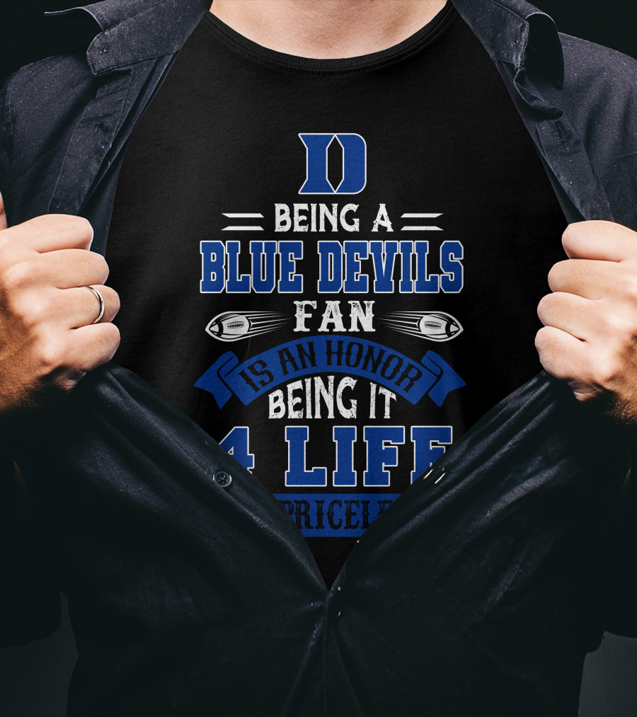 Duke Blue Devils Being A Blue Devils Fan Is An Honor Being It 4 Life Is Priceless T-Shirt