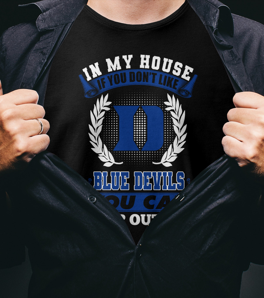 In My House If You Don't Like Duke Blue Devils You Can Sleep Outside T-Shirt