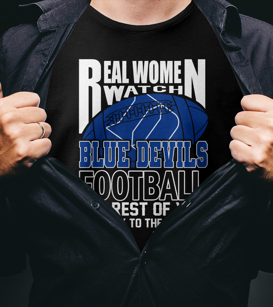 Real Women Watch Blue Devils Football The Rest Of You Get Back To The Kitchen T-Shirt