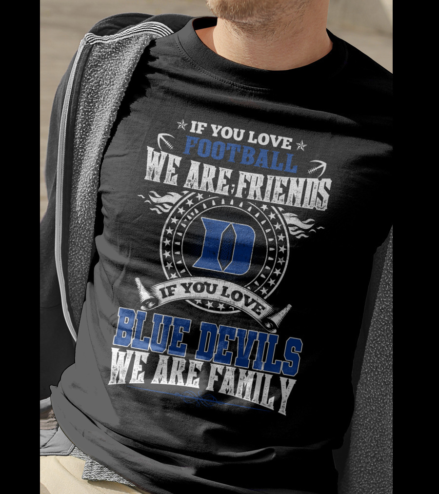 If You Love Football We Are Friends If You Love Blue Devils We Are Family T-Shirt