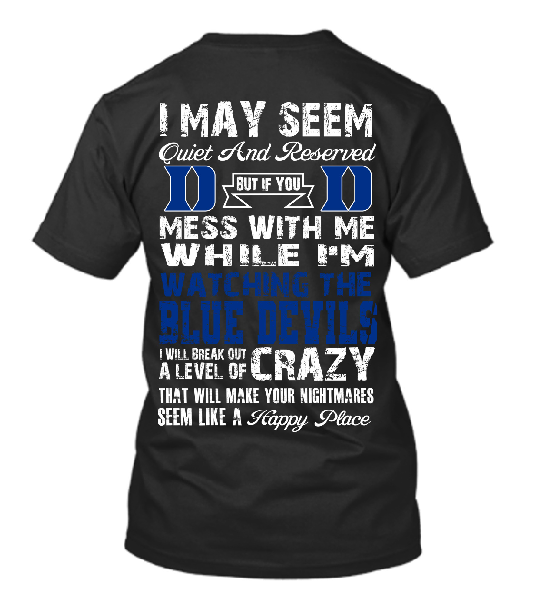 I May Seem Quiet And Reserved But If You Mess With Me While I'm Watching The Duke Blue Devils I Will Break Out A Level Of Crazy T-Shirt