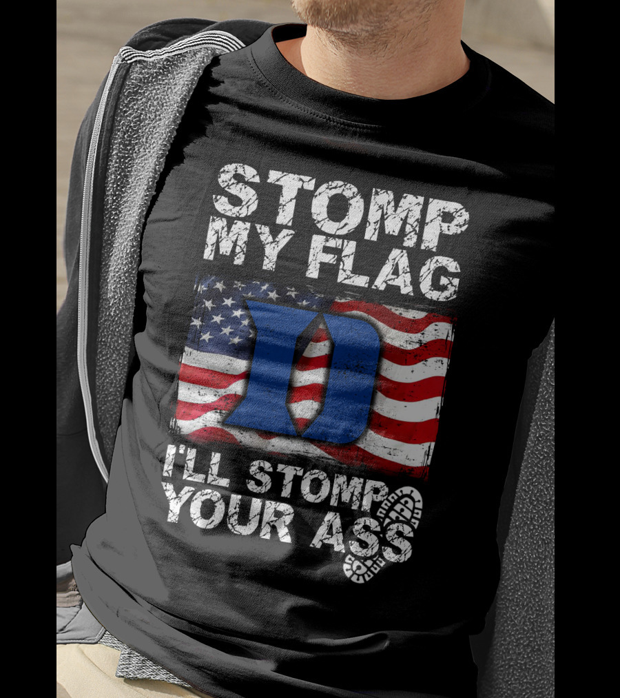 STOMP MY FLAG I’LL STOMP YOUR ASS DUKE BLUE DEVILS T-Shirt