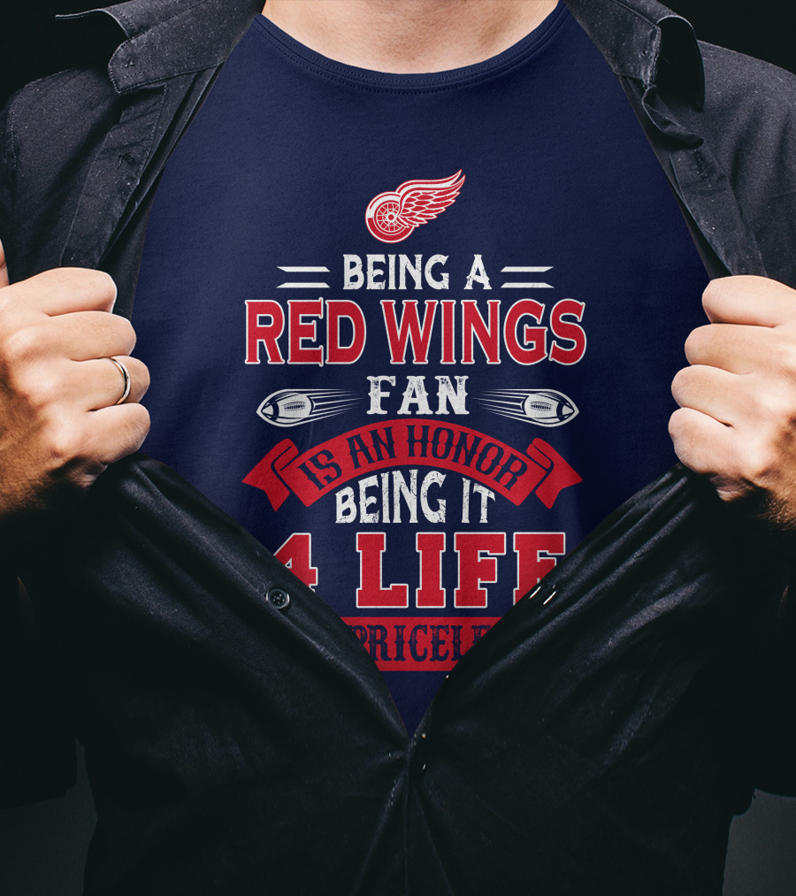 Being A Detroit Redwings Fan Is An Honor Being It 4 Life Is Priceless T-Shirt