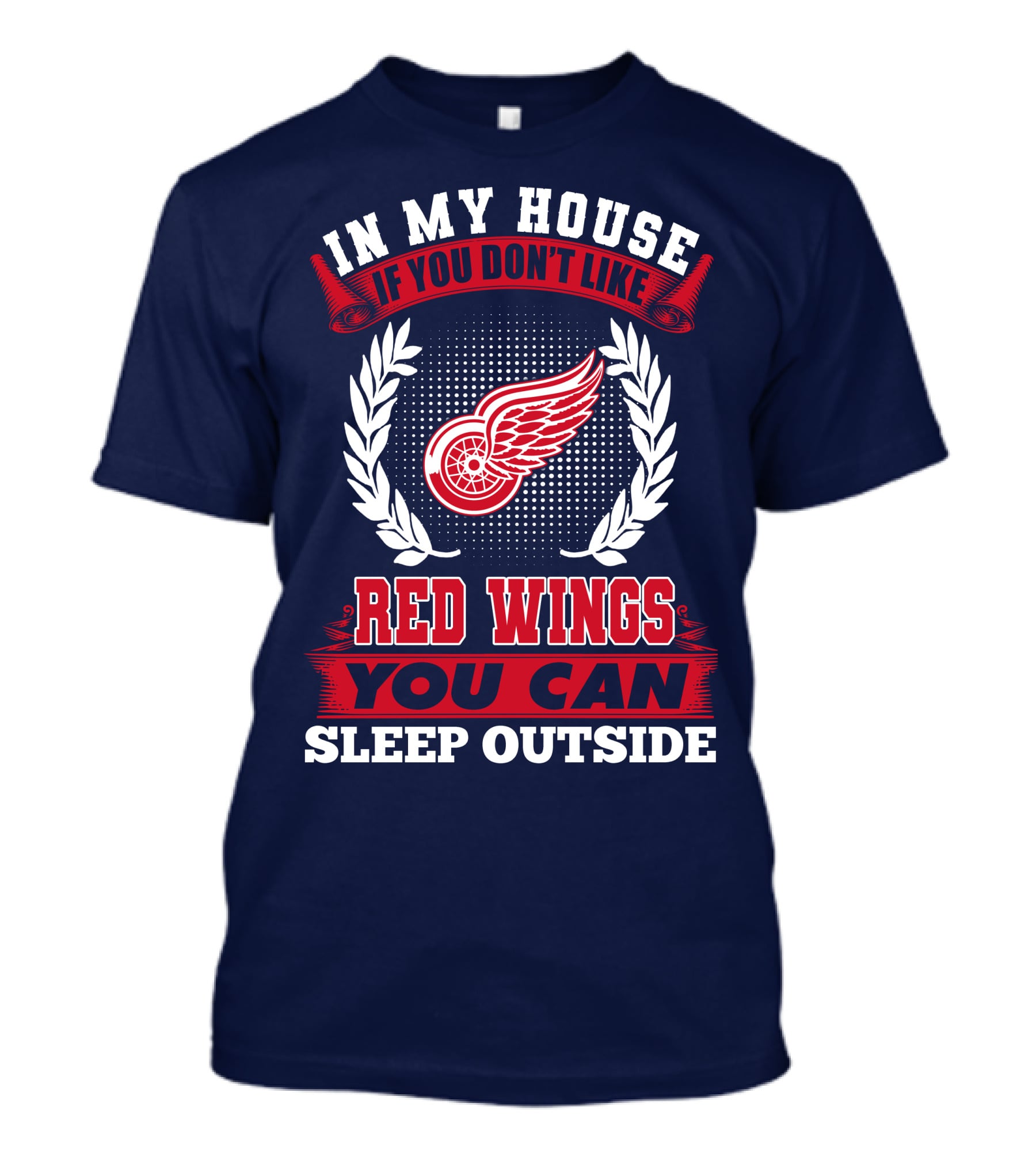 In My House If You Don't Like Detroit Red Wings You Can Sleep Outside T-Shirt