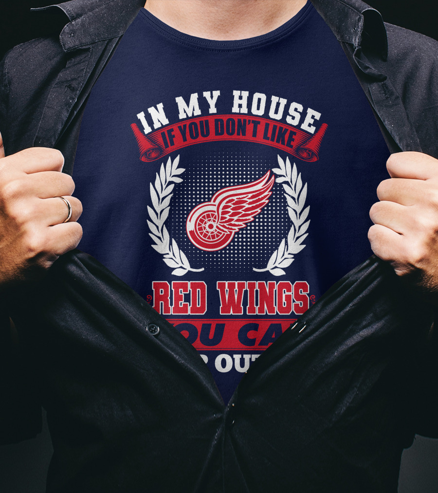 In My House If You Don't Like Detroit Red Wings You Can Sleep Outside T-Shirt