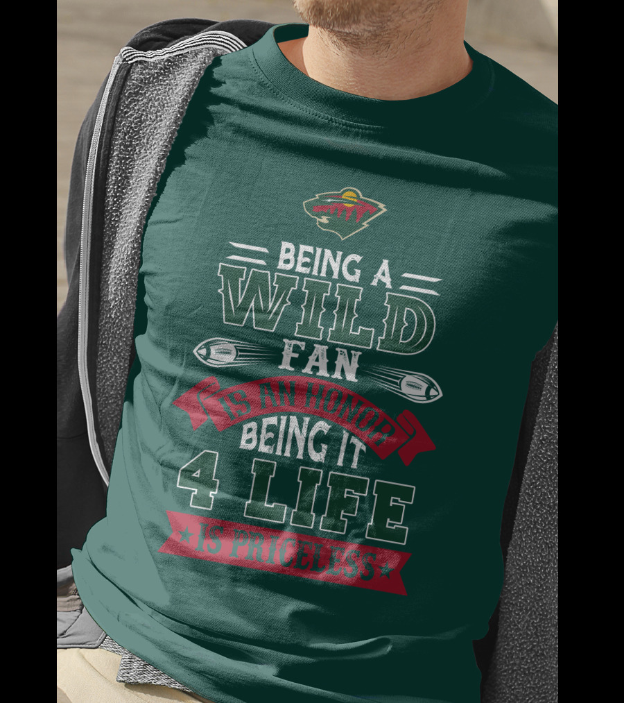 Minnesota Wild Being A Wild Fan Is An Honor Being It 4 Life Is Priceless T-Shirt