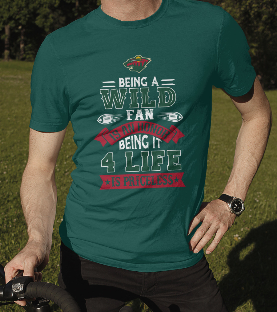 Minnesota Wild Being A Wild Fan Is An Honor Being It 4 Life Is Priceless T-Shirt
