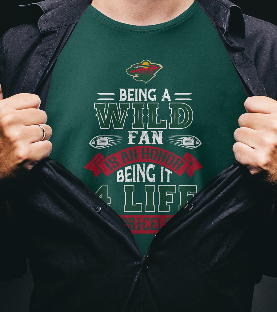 Minnesota Wild Being A Wild Fan Is An Honor Being It 4 Life Is Priceless T-Shirt