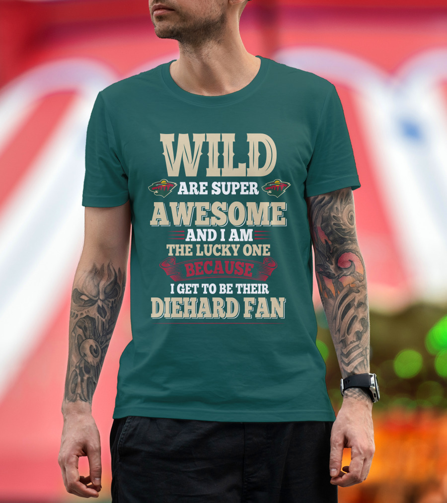Minnesota Wild Are Super Awesome And I Am The Lucky One Because I Get To Be Their Diehard Fan T-Shirt