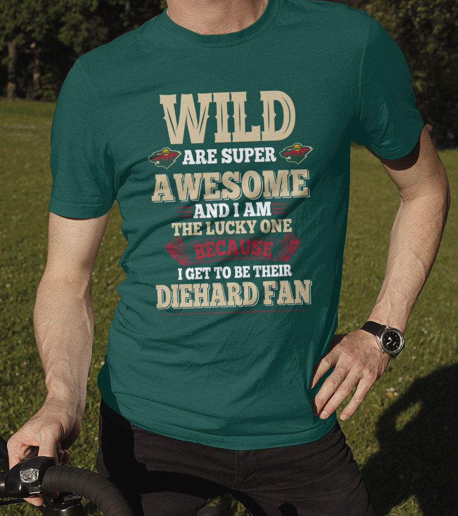 Minnesota Wild Are Super Awesome And I Am The Lucky One Because I Get To Be Their Diehard Fan T-Shirt