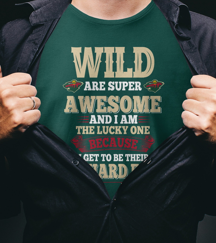 Minnesota Wild Are Super Awesome And I Am The Lucky One Because I Get To Be Their Diehard Fan T-Shirt