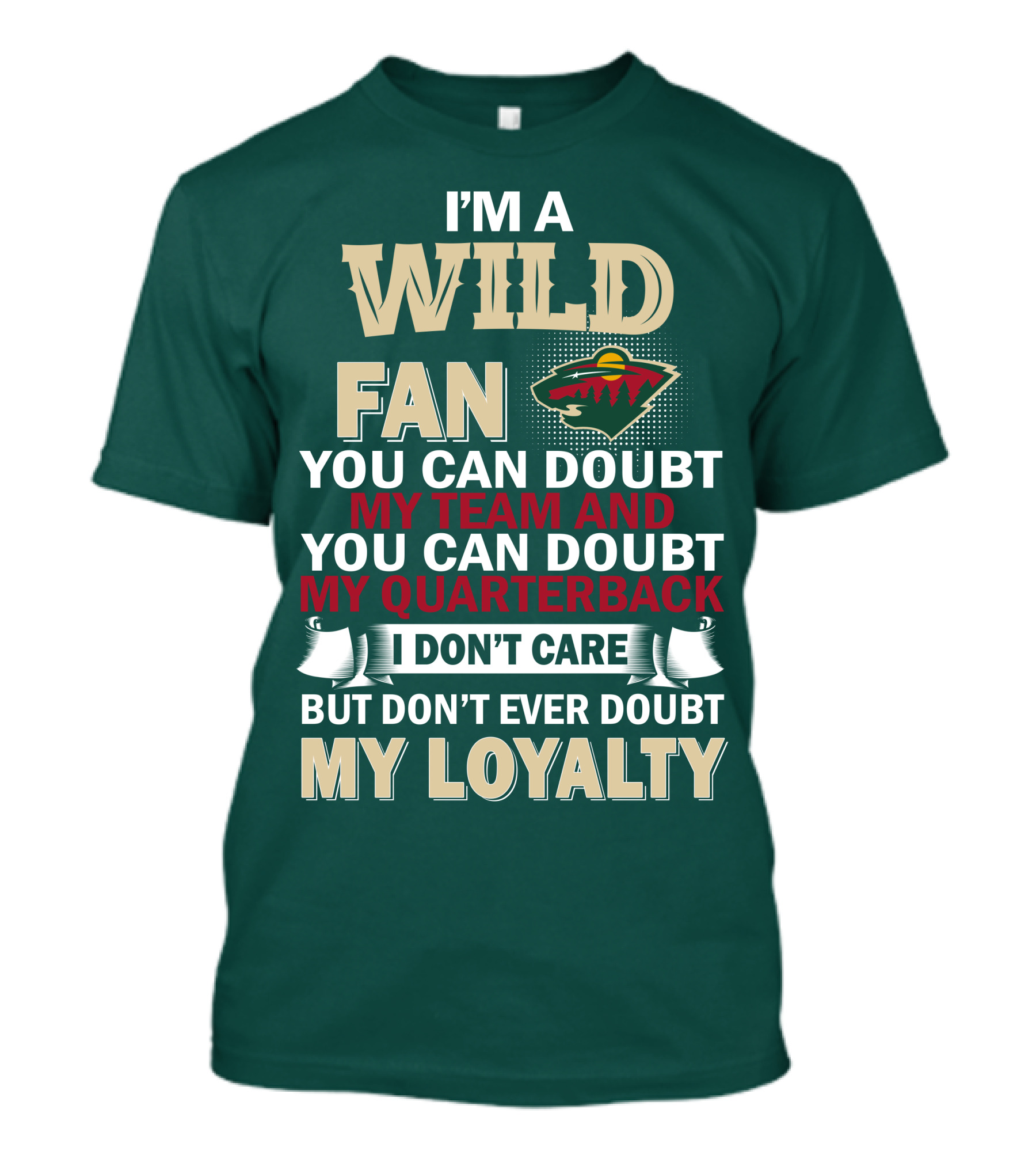 I'm A Wild Fan You Can Doubt My Team And My Quarterback But Don't Ever Doubt My Loyalty T-Shirt