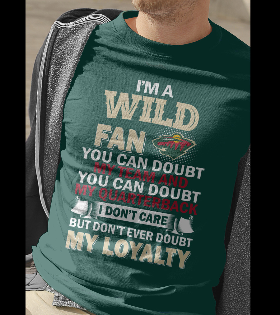 I'm A Wild Fan You Can Doubt My Team And My Quarterback But Don't Ever Doubt My Loyalty T-Shirt