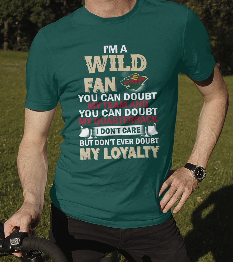 I'm A Wild Fan You Can Doubt My Team And My Quarterback But Don't Ever Doubt My Loyalty T-Shirt