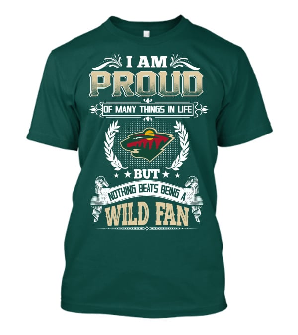 I Am Proud Of Many Things In Life But Nothing Beats Being A Minnesota Wild Fan T-Shirt