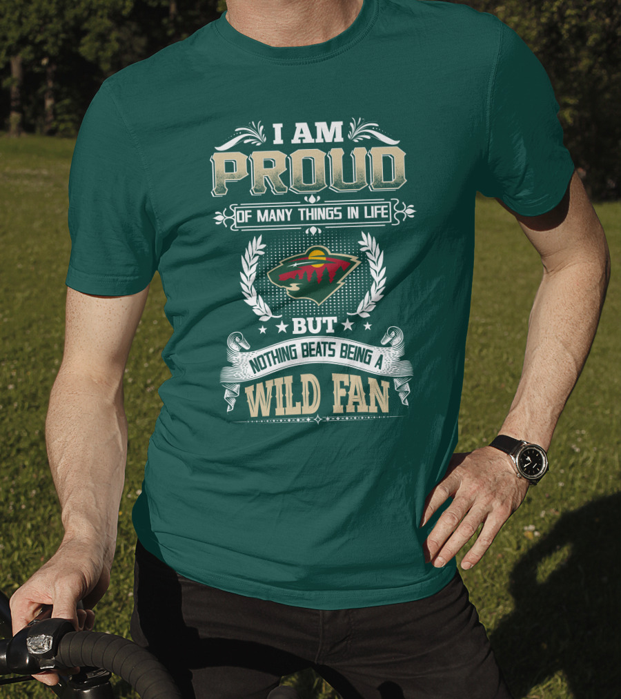 I Am Proud Of Many Things In Life But Nothing Beats Being A Minnesota Wild Fan T-Shirt