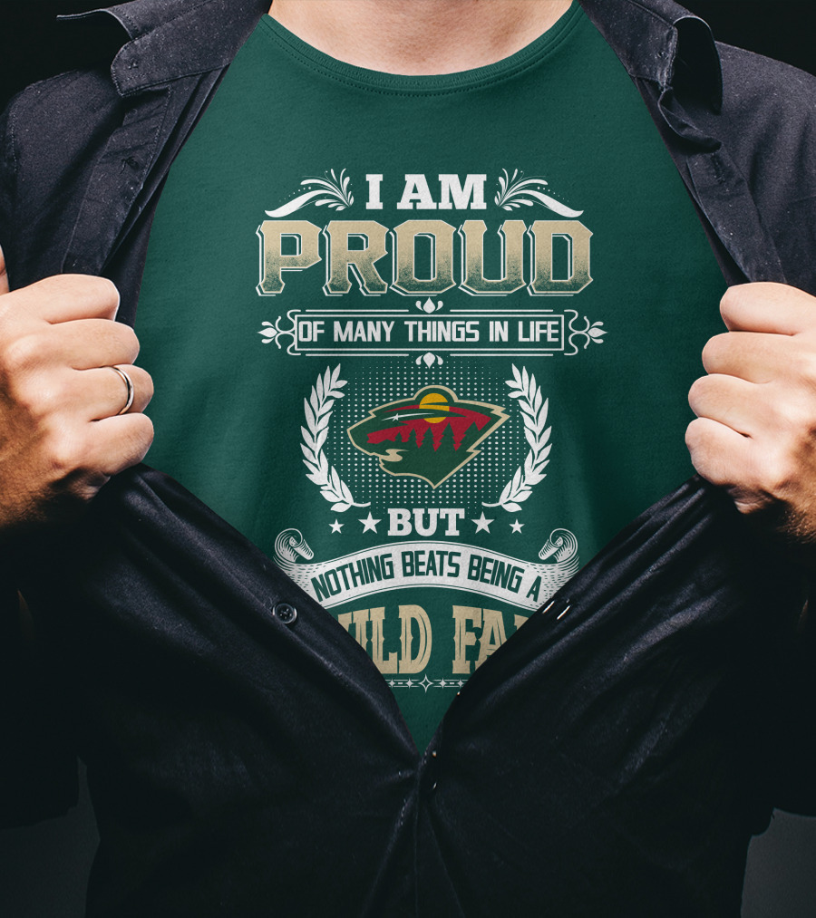 I Am Proud Of Many Things In Life But Nothing Beats Being A Minnesota Wild Fan T-Shirt