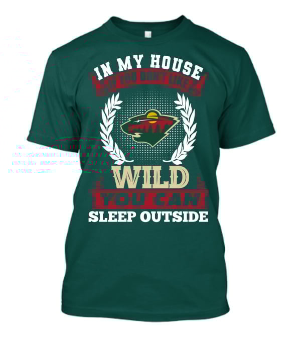 In My House If You Don't Like Minnesota Wild You Can Sleep Outside T-Shirt