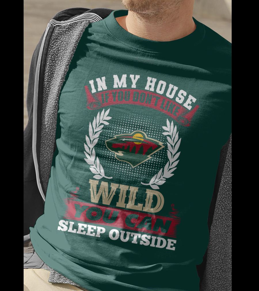 In My House If You Don't Like Minnesota Wild You Can Sleep Outside T-Shirt