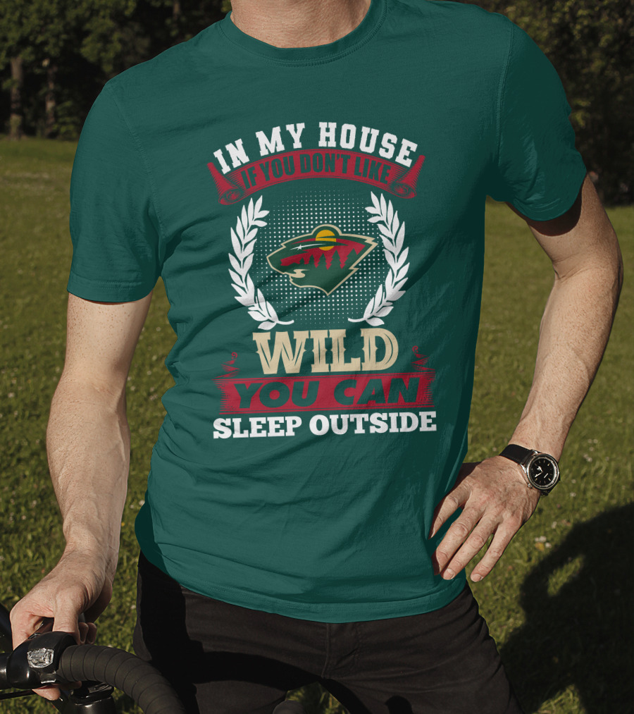 In My House If You Don't Like Minnesota Wild You Can Sleep Outside T-Shirt