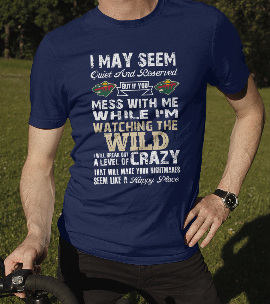 Minnesota Wild Mess With Me While Watching The Wild I Will Break Out Crazy T-Shirt