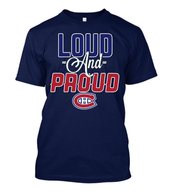 Loud And Proud Montreal Canadiens C T-Shirt