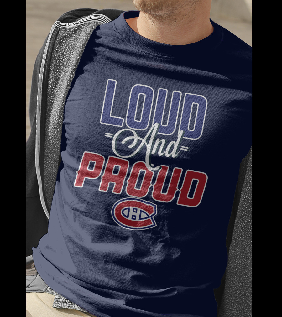 Loud And Proud Montreal Canadiens C T-Shirt